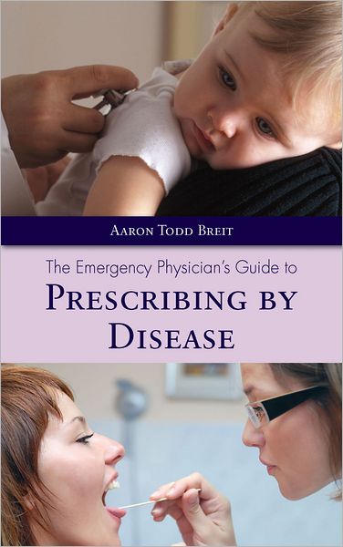 The Emergency Physician's Guide to Prescribing by Disease