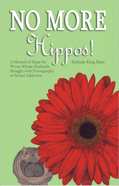No More Hippos!: A Memoir of Hope for Wives Whose Husbands Struggle with Pornography or Sexual Addiction