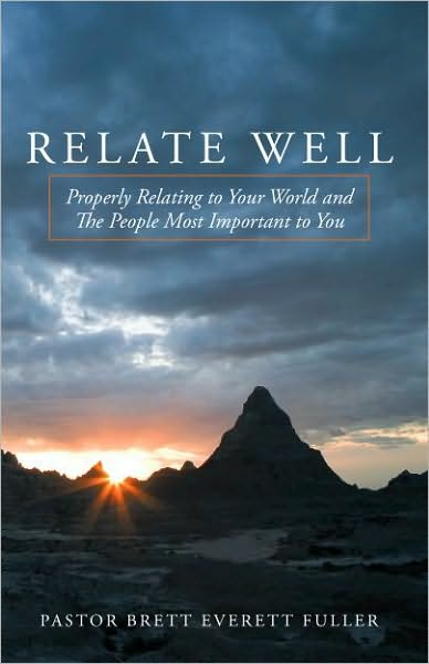 Relate Well: Properly Relating to Your World and the People Most Important to You