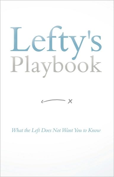Lefty's Playbook: What the Left Does Not Want You to Know