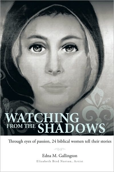 Watching from the Shadows: Through eyes of passion, 24 biblical women tell their stories