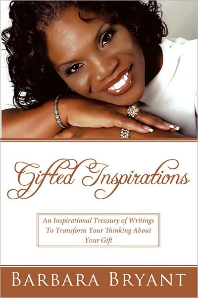 Gifted Inspirations: An Inspirational Treasury of Writings To Transform Your Thinking About Your Gift