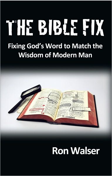 The Bible Fix: Fixing God's Word to Match the Wisdom of Modern Man