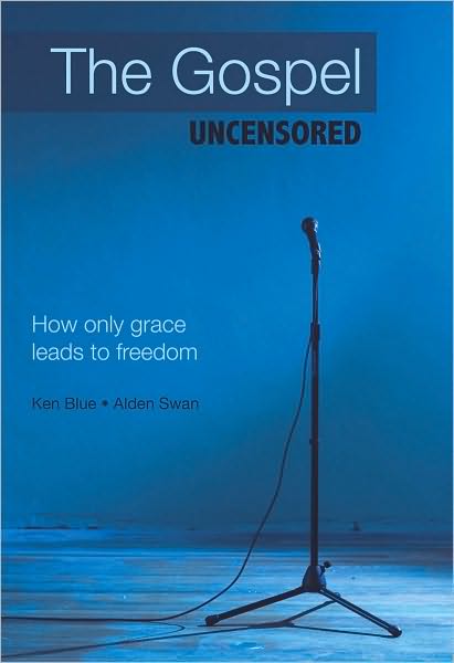 The Gospel Uncensored: How Only Grace Leads to Freedom
