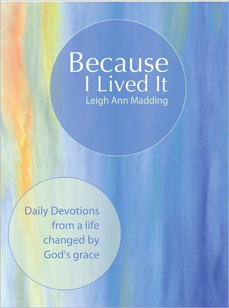 Because I Lived It: Daily Devotions from a life changed by God's grace