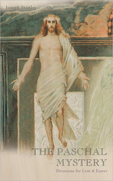 THE PASCHAL MYSTERY: Devotions for Lent & Easter