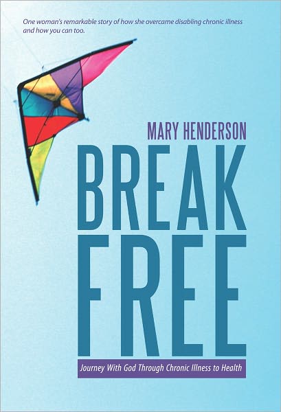 Break Free: Journey With God Through Chronic Illness to Health