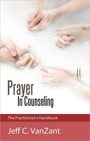 Prayer In Counseling: The Practitioner's Handbook