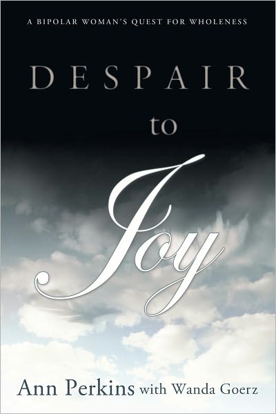 DESPAIR TO JOY: A Bipolar Woman's Quest For Wholeness
