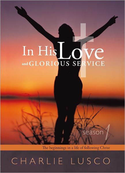 In His Love and Glorious Service Season 1: The Beginnings in a Life of Following Christ