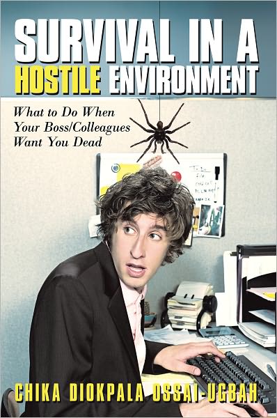 Survival in A Hostile Environment: What to Do When Your Boss/Colleagues Want You Dead