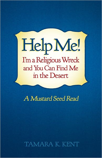 Help Me! I'm a Religious Wreck and You Can Find Me in the Desert: A Mustard Seed Read
