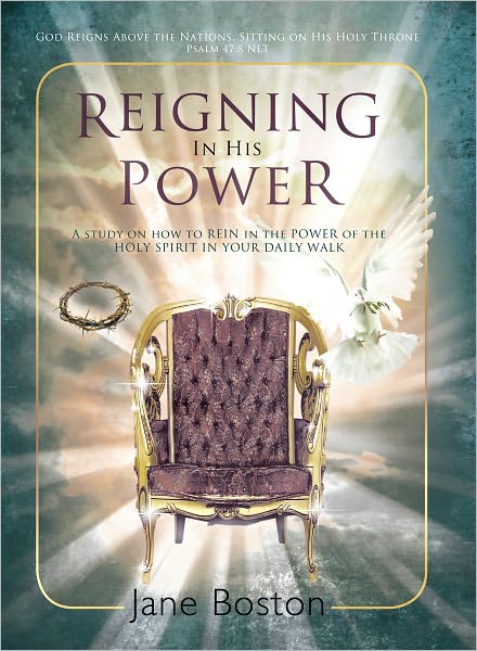 Reigning In His Power: A study on how to REIN in the POWER of the HOLY SPIRIT IN YOUR DAILY WALK