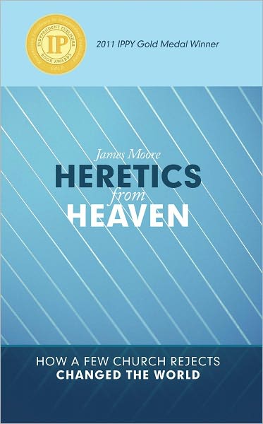 HERETICS from HEAVEN: How a few church rejects changed the world