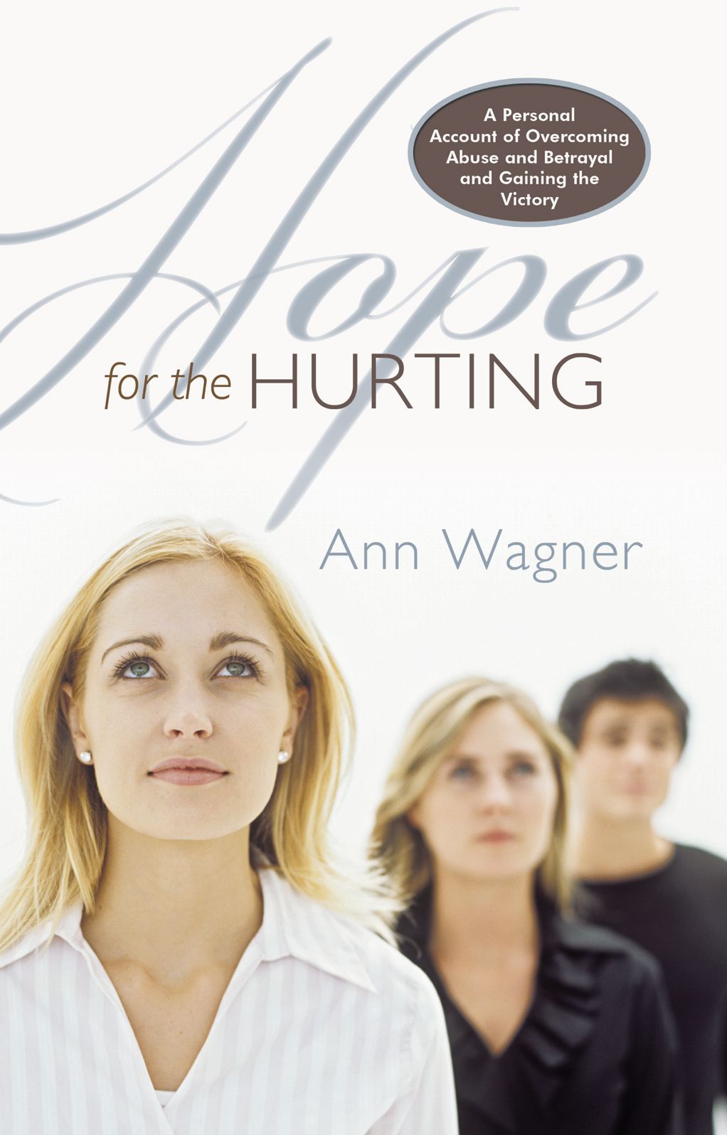 Hope For The Hurting: A Personal Account of Overcoming Abuse and Betrayal and Gaining the Victory