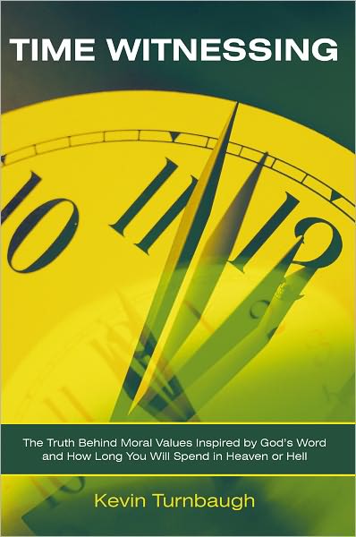TIME WITNESSING: The Truth Behind Moral Values Inspired by God's Word and How Long You Will Spend in Heaven or Hell