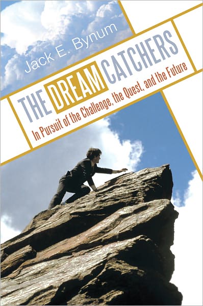 THE DREAM CATCHERS: In Pursuit of the Challenge, the Quest, and the Future