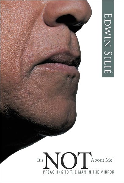 It's NOT About Me!: Preaching to the Man in the Mirror