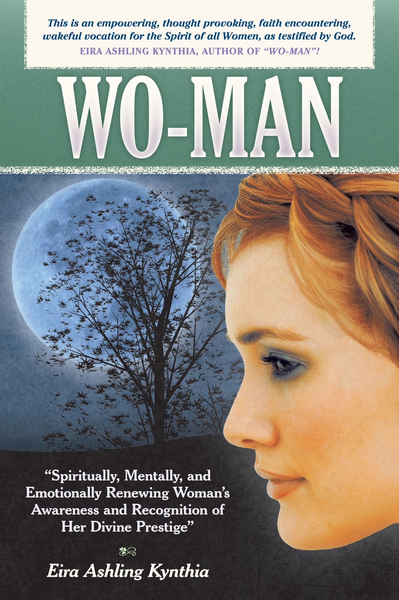 Wo-Man: Spiritually, Mentally, and Emotionally Renewing Woman's Awareness and Recognition of Her Divine Prestige