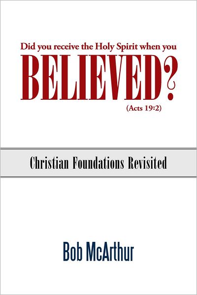 Did you receive the Holy Spirit when you believed? (Acts 19:2): Christian Foundations Revisited