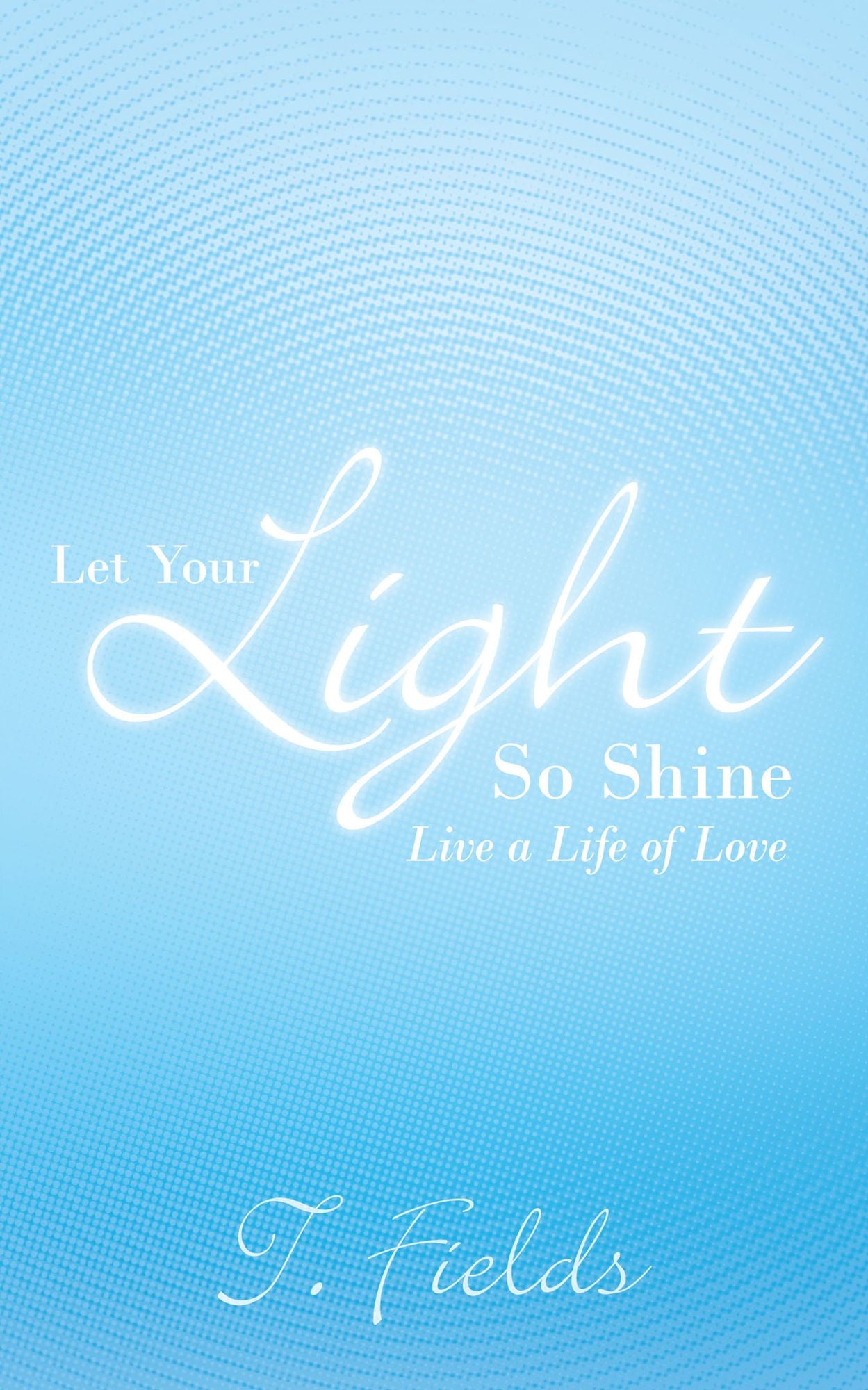 Let Your Light So Shine: Live a life of love