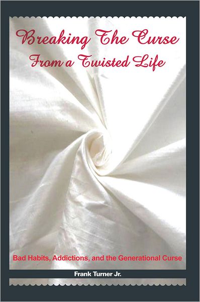 Breaking The Curse From a Twisted Life: Bad Habits, Addictions, and the Generational Curse