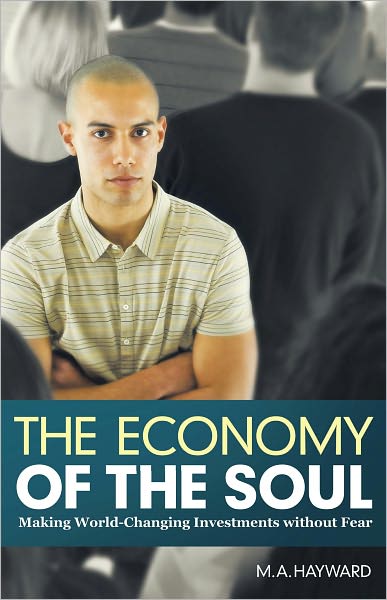 The Economy of the Soul: Making World-Changing Investments without Fear