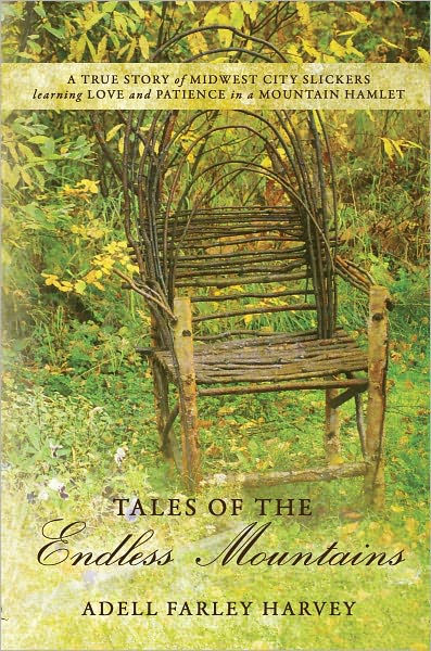 Tales of the Endless Mountains: A true story of Midwest City Slickers learning love and patience in a mountain hamlet