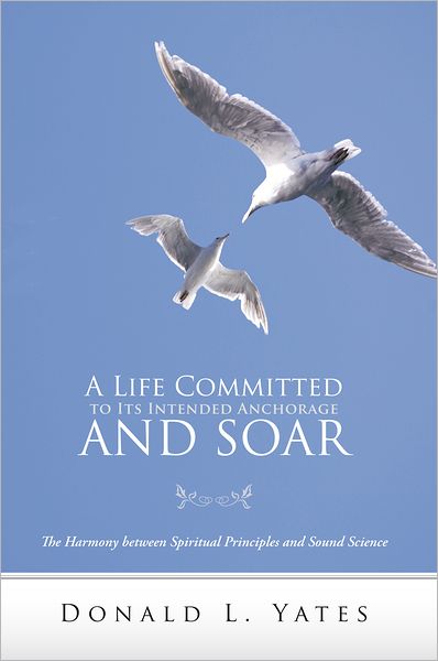 A Life Committed to Its Intended Anchorage and Soar: The Harmony between Spiritual Principles and Sound Science