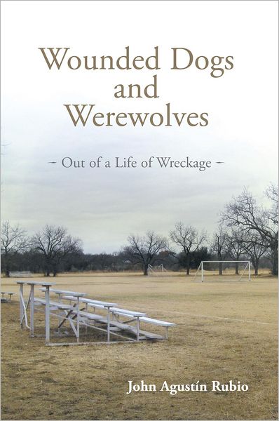 Wounded Dogs and Werewolves: Out of a Life of Wreckage