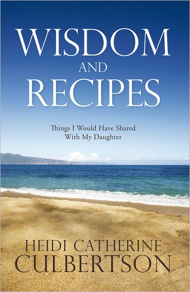 Wisdom and Recipes: Things I Would Have Shared With My Daughter