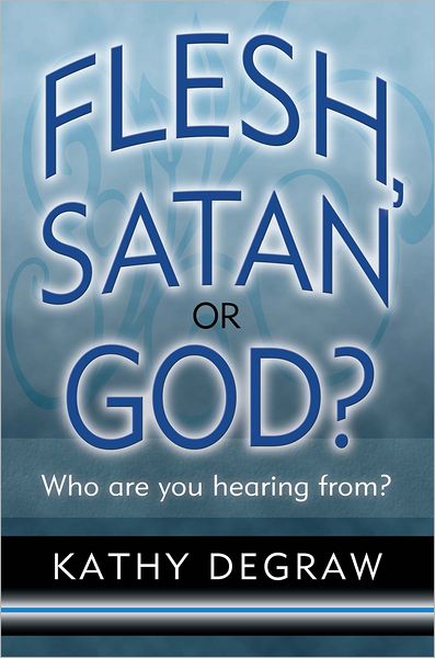 Flesh, Satan or God?: Who are you hearing from?