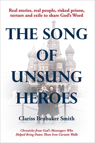 The Song of Unsung Heroes: Chronicles from God's Messengers Who Helped Bring Down Those Iron Curtain Walls