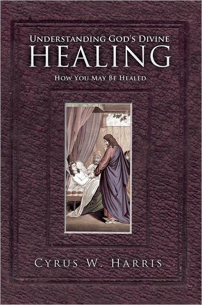 Understanding God's Divine Healing: How You May Be Healed