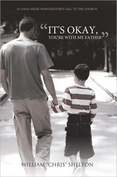 "It's Okay, You're With My Father": (A Child Abuse Investigator's call to the Church)