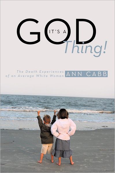 It's a GOD Thing!: The Death Experiences of an Average White Woman
