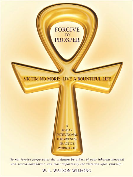 Forgive to Prosper: Victim No More: Live a Bountiful Life