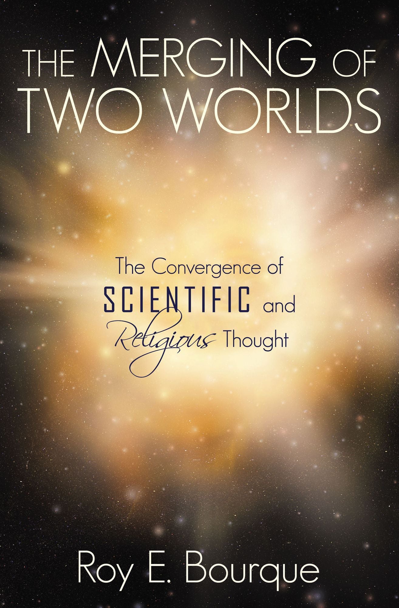 The Merging of Two Worlds: The Convergence of Scientific and Religious Thought