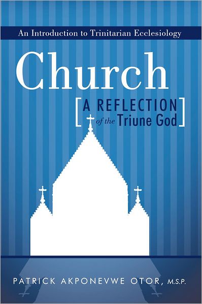 Church: A Reflection of the Triune God: An Introduction to Trinitarian Ecclesiology