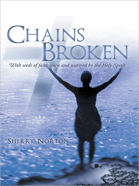 Chains Broken: With seeds of faith sown and watered by the Holy Spirit