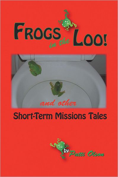 Frogs In The Loo: And Other Short-Term Missions Tales
