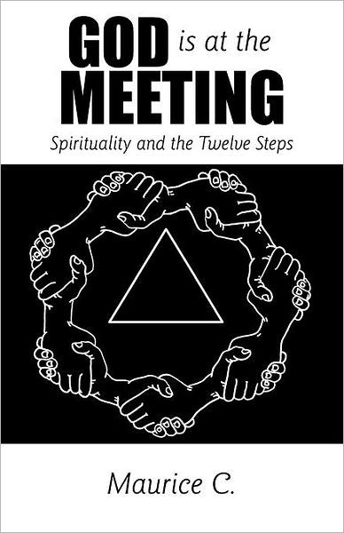 God Is at the Meeting: Spirituality and the Twelve Steps