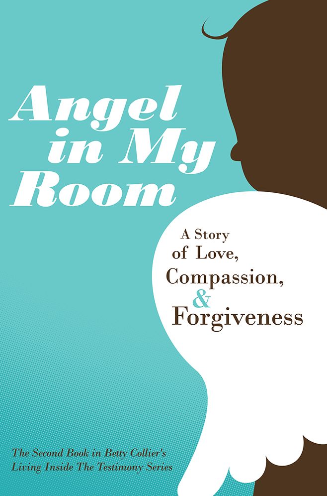 Angel in My Room: A Story of Love, Compassion, and Forgiveness