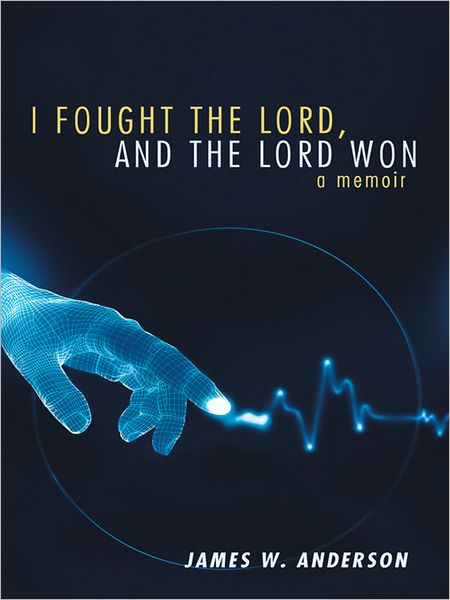 I Fought the Lord, and the Lord Won: A Memoir