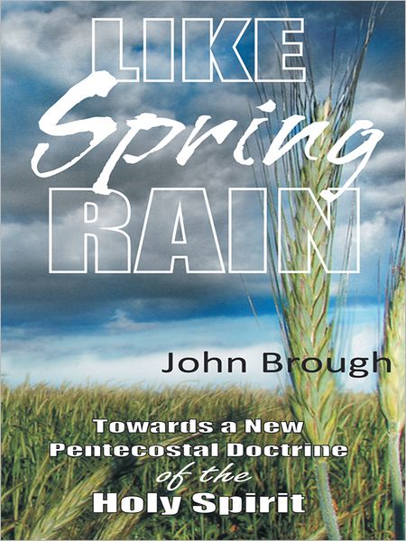 Like Spring Rain: Towards a New Pentecostal Doctrine of the Holy Spirit.