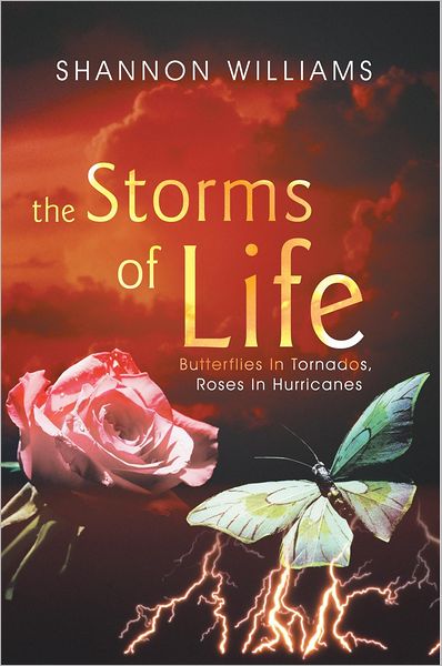 The Storms of Life: Butterflies In Tornados, Roses In Hurricanes