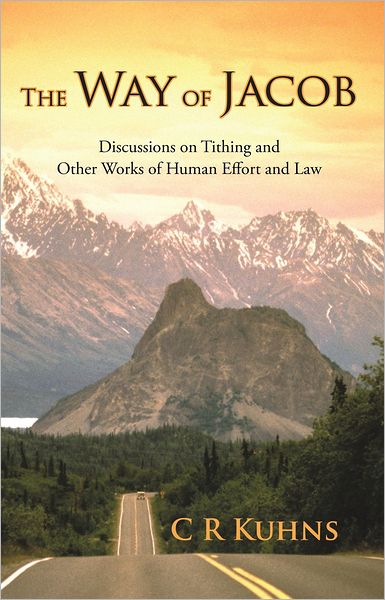 The Way of Jacob: Discussions on Tithing and Other Works of Human Effort and Law