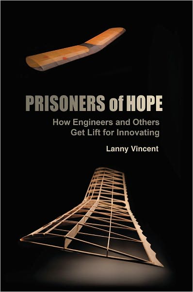 Prisoners of Hope: How Engineers and Others Get Lift for Innovating