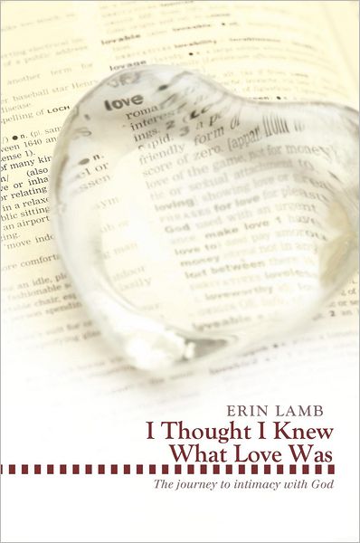 I Thought I Knew What Love Was: The journey to intimacy with God