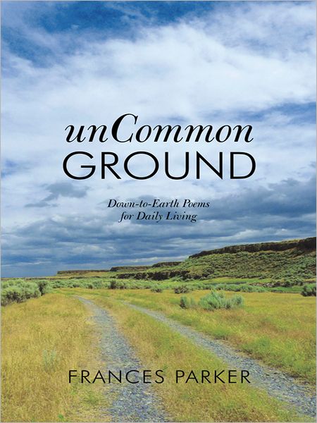 unCommon Ground: Down-to-Earth Poems for Daily Living